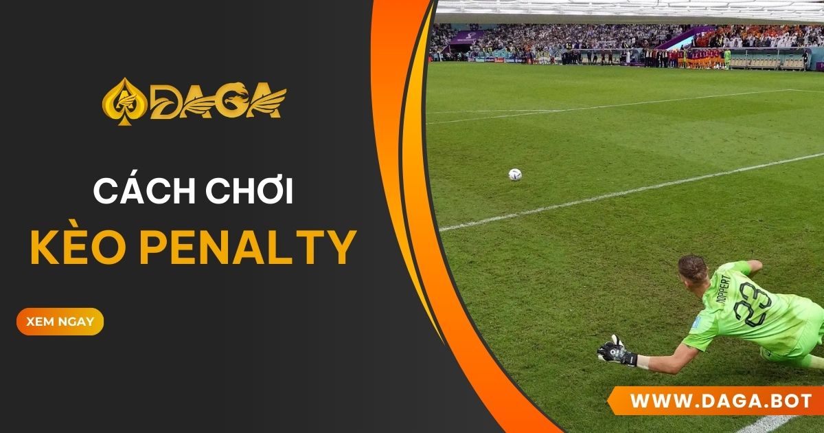 Kèo Penalty là gì? Mẹo bắt kèo Penalty hiệu quả, trúng lớn